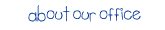 about our office